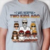 I Was Normal One Kid Ago - Personalized Unisex T-Shirt For Dads, Grandpas