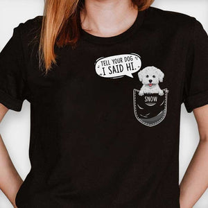 Tell your dog I said hi  - Personalized Custom Unisex T-Shirt.