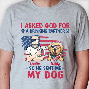 I Asked God For A Drinking Partner - Gift For 4th Of July - Personalized Unisex T-Shirt.