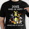 Dogs Make Me Happy Humans Make My Head Hurt - Unisex T-Shirt
