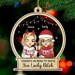 You Are Lucky To Have A Friend Like Me - Bestie Personalized Custom Ornament - Acrylic Snow Globe Shaped - Christmas Gift For Best Friends, BFF, Sisters